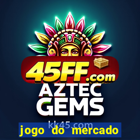 jogo do mercado com dinheiro infinito